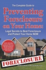 Image for Complete Guide to Preventing Foreclosure On Your Home: Legal Secrets to Beat Foreclosure and Protect Your Home Now
