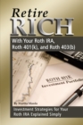 Image for Retire Rich With Your Roth Ira, Roth 401(k), and Roth 403(b) Investment Strategies for Your Roth Ira Explained Simply