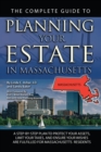 Image for Complete Guide to Planning Your Estate in Massachusetts  a Step-by-step Plan to Protect Your Assets, Limit Your Taxes, and Ensure Your Wishes Are Fulfilled for Massachusetts Residents