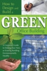 Image for How to Design and Build a Green Office Building: A Complete Guide to Making Your New Or Existing Building Environmentally Healthy