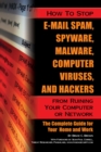 Image for How to Stop E-mail Spam, Spyware, Malware, Computer Viruses, and Hackers from Ruining Your Computer Or Network: The Complete Guide for Your Home and Work
