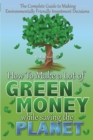 Image for Complete Guide to Making Environmentally Friendly Investment Decisions: How to Make a Lot of Green Money While Saving the Planet