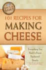 Image for 101 recipes for making cheese: everything you need to know explained simply