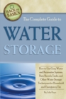 Image for The complete guide to water storage: how to use tanks, ponds, and other water storage for household and emergency use.