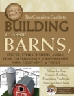 Image for Complete Guide to Building Classic Barns, Fences, Storage Sheds, Animal Pens, Outbuilding, Greenhouses, Farm Equipment, &amp; Tools: A Step-by-step Guide to Building Everything You Might Need On a Small Farm
