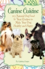 Image for Canine cuisine: 101 natural dog food &amp; treat recipes to make your dog healthy and happy