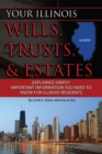 Image for Your Illinois Wills, Trusts, &amp; Estates Explained Simply: Important Information You Need to Know for Illinois Residents