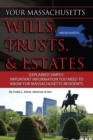 Image for Your Massachusetts wills, trusts, &amp; estates explained simply: important information you need to know for Massachusetts residents