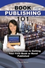 Image for Book publishing 101: inside information to getting your first book or novel published