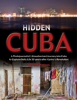 Image for Hidden Cuba: a photojournalist&#39;s unauthorized journey to Cuba to capture daily life 50 years after Castro&#39;s revolution