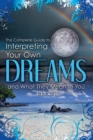 Image for Complete Guide to Interpreting Your Own Dreams and What They Mean to You