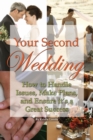 Image for Your second wedding: how to handle issues, make plans, and ensure it&#39;s a great success