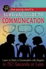 Image for The young adult&#39;s survival guide to communication  : learn to start a conversation with anyone in 30 seconds or less