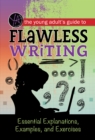 Image for The young adult&#39;s guide to flawless writing: essential explanations, examples, and exercises