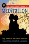 Image for Young Adult&#39;s Guide to Meditation Easy Techniques That Reduce Stress and Relieve Anger, Anxiety &amp; Depression