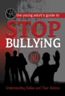 Image for Young adult&#39;s guide to stop bullying: understanding bullies &amp; their actions.