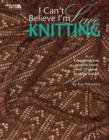Image for I Can&#39;t Believe I&#39;m Lace Knitting