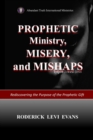 Image for Prophetic Ministry, Misery, and Mishaps : Rediscovering the Purpose of the Prophetic Gift