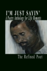 Image for I&#39;m Just Sayin&#39; : A Poetry Anthology for Life Moments