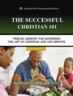 Image for Successful Christian 101: Twelve Lessons for Mastering the Art of Christian Life and Service