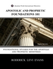 Image for Apostolic and Prophetic Foundations 101 : Foundational Studies for the Apostolic and Prophetic Ministries