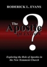 Image for The Apostle Question : Exploring the Role of Apostles in the New Testament Church