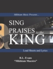 Image for Sing Praises to the King : Lead Sheets and Lyrics