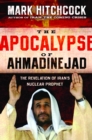 Image for The Apocalypse of Ahmadinejad : The Revelation of Iran&#39;s Nuclear Prophet