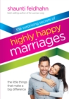 Image for The Surprising Secrets of Highly Happy Marriages : Seven Simple Things that Make a Big Difference