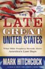 Image for The late great United States: what Bible prophecy reveals about America&#39;s last days