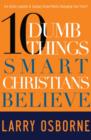 Image for Ten Dumb Things Smart Christians Believe