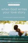 Image for When God Writes Your Love Story (Expanded Edition): The Ultimate Guide to Guy/Girl Relationships