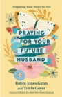 Image for Praying for your Future Husband : Preparing your Heart for His