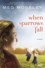 Image for When sparrows fall: a novel
