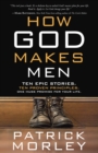 Image for How God Makes Men : Ten Epic Stories. Ten Proven Principles. One Huge Promise for your Life.