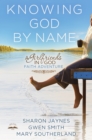 Image for Knowing God by Name : A Girlfriends in God Faith Adventure