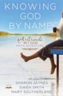 Image for Knowing God by name: a girlfriends in God faith adventure