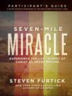 Image for Seven-Mile Miracle Participant&#39;s Guide: Experience the Last Words of Christ As Never Before