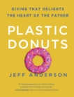 Image for Plastic Donuts: Giving That Delights the Heart of the Father