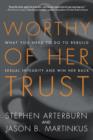 Image for Worthy of Her Trust: What You Need to Do to Rebuild Sexual Integrity and Win Her Back