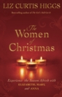 Image for The Women of Christmas : Experience the Season Afresh with Elizabeth, Mary, and Anna