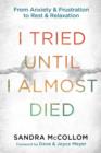 Image for I Tried Until I Almost Died: From Anxiety and Frustration to Rest and Relaxation