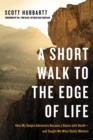 Image for Short Walk to the Edge of Life: How My Simple Adventure Became a Dance with Death--and Taught Me What Really Matters