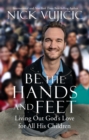 Image for Be the Hands and Feet: Living Out God&#39;s Love for All His Children