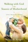 Image for Walking with God in the season of motherhood  : an eleven-week devotional Bible study