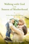 Image for Walking with God in the Season of Motherhood: An Eleven-Week Devotional Bible Study
