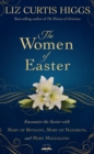 Image for The women of Easter: encounter the Savior with Mary of Bethany, Mary of Nazareth, and Mary Magdalene