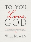 Image for To You; Love, God : A Year of Daily Guidance and Inspiration Straight from the Source