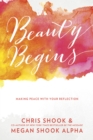 Image for Beauty Begins: Making Peace with Your Reflection