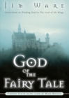 Image for The God of the Fairy Tale : Finding Truth in the Land of Make-Believe